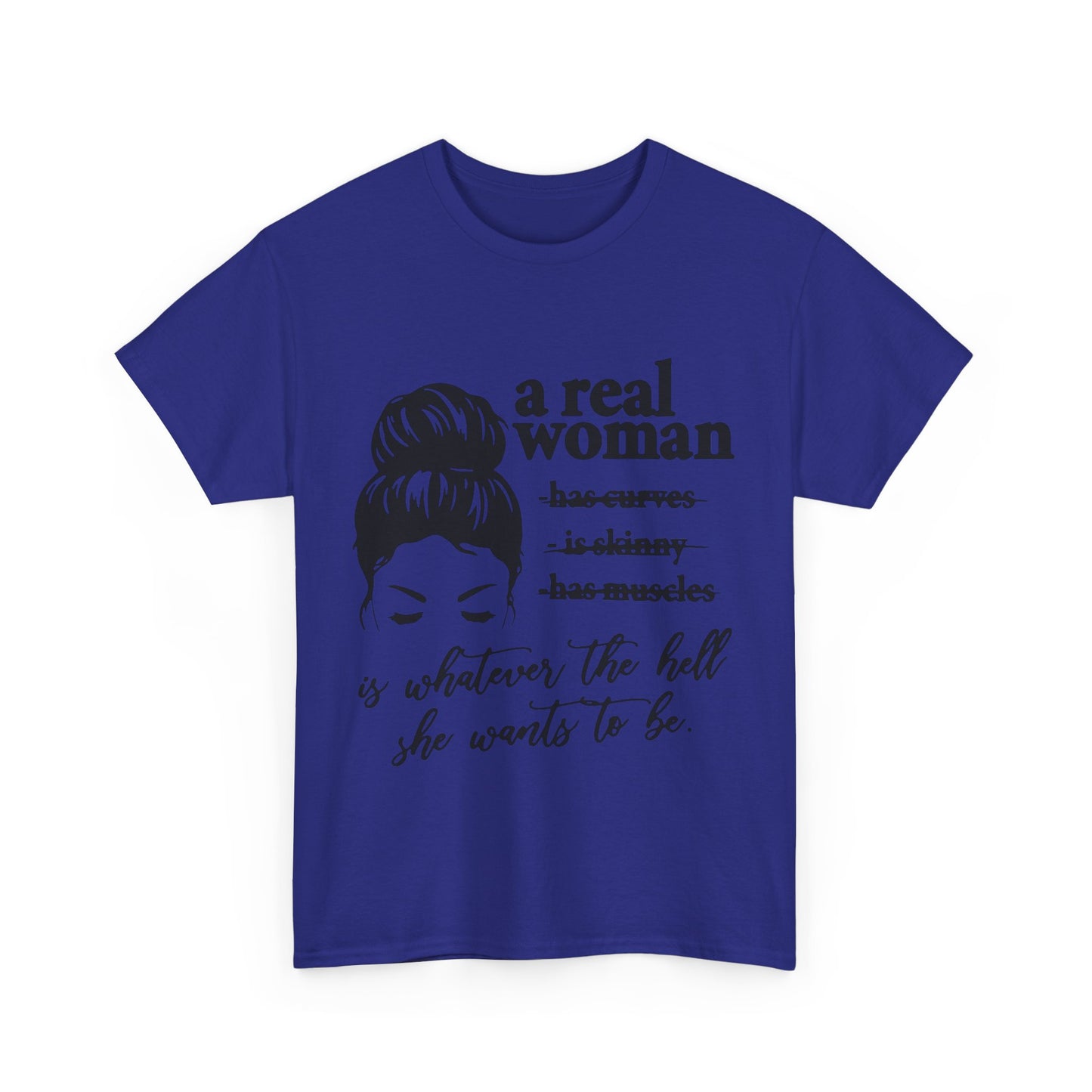 Empowering Women Unisex Heavy Cotton Tee - 'A Real Woman Is Whatever The Hell She Wants To Be'