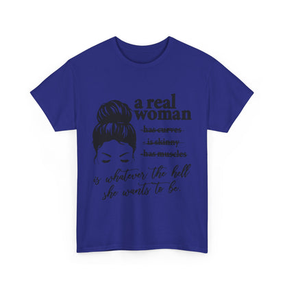 Empowering Women Unisex Heavy Cotton Tee - 'A Real Woman Is Whatever The Hell She Wants To Be'