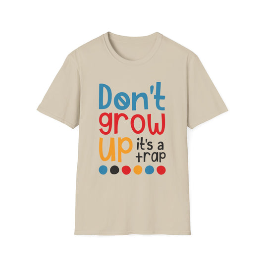 Funny Adult T-Shirt, Don't Grow Up It's a Trap, Gift for Parents, Humor Tee, Casual Wear, Birthday Gift, Playful Style