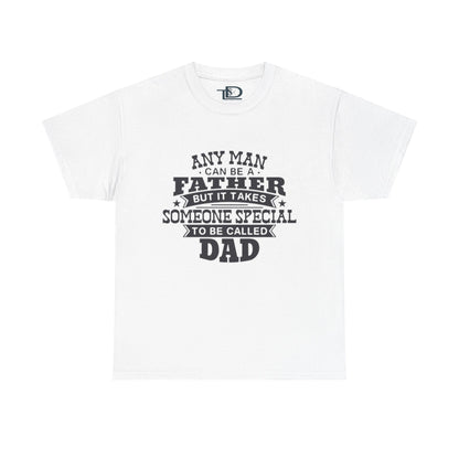 Father's Day Unisex Heavy Cotton Tee - 'Any Man Can Be A Father, But It Takes Someone Special To Be Called Dad'