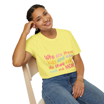 Funny Mom T-Shirt - Unisex Softstyle Tee with 'Who are these kids and why do they keep call me MOM?' Design