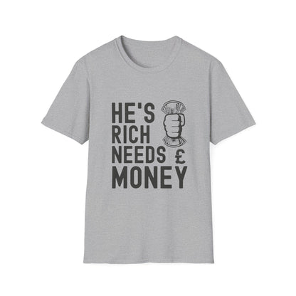 Funny Unisex T-Shirt - "He's Rich Needs Money" Graphic Tee