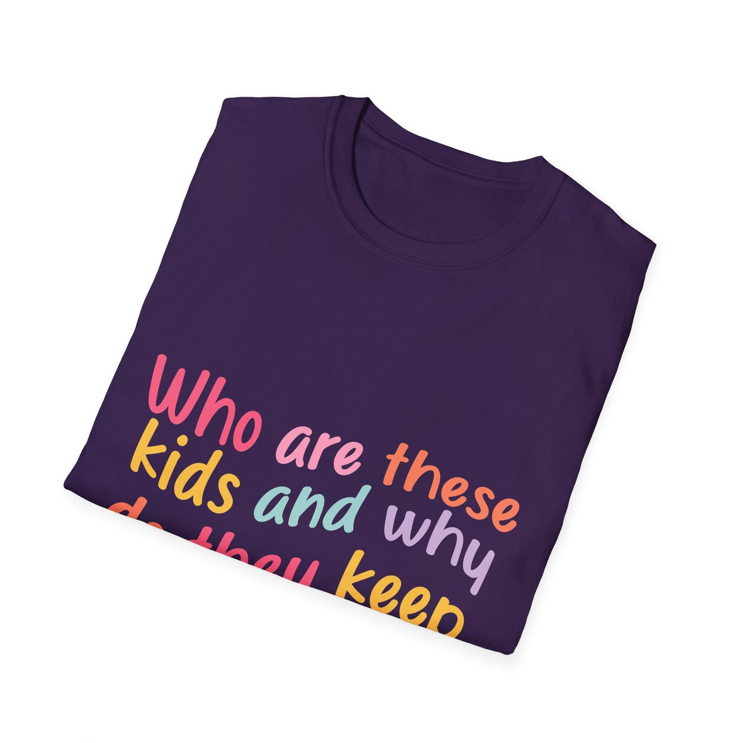 Funny Mom T-Shirt - Unisex Softstyle Tee with 'Who are these kids and why do they keep call me MOM?' Design