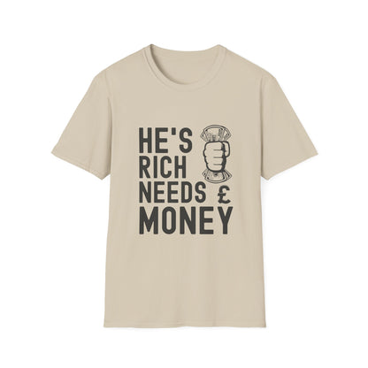 Funny Unisex T-Shirt - "He's Rich Needs Money" Graphic Tee