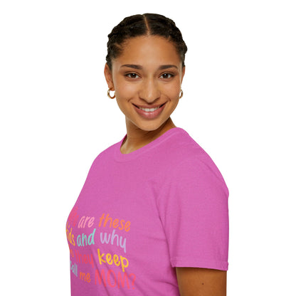 Funny Mom T-Shirt - Unisex Softstyle Tee with 'Who are these kids and why do they keep call me MOM?' Design