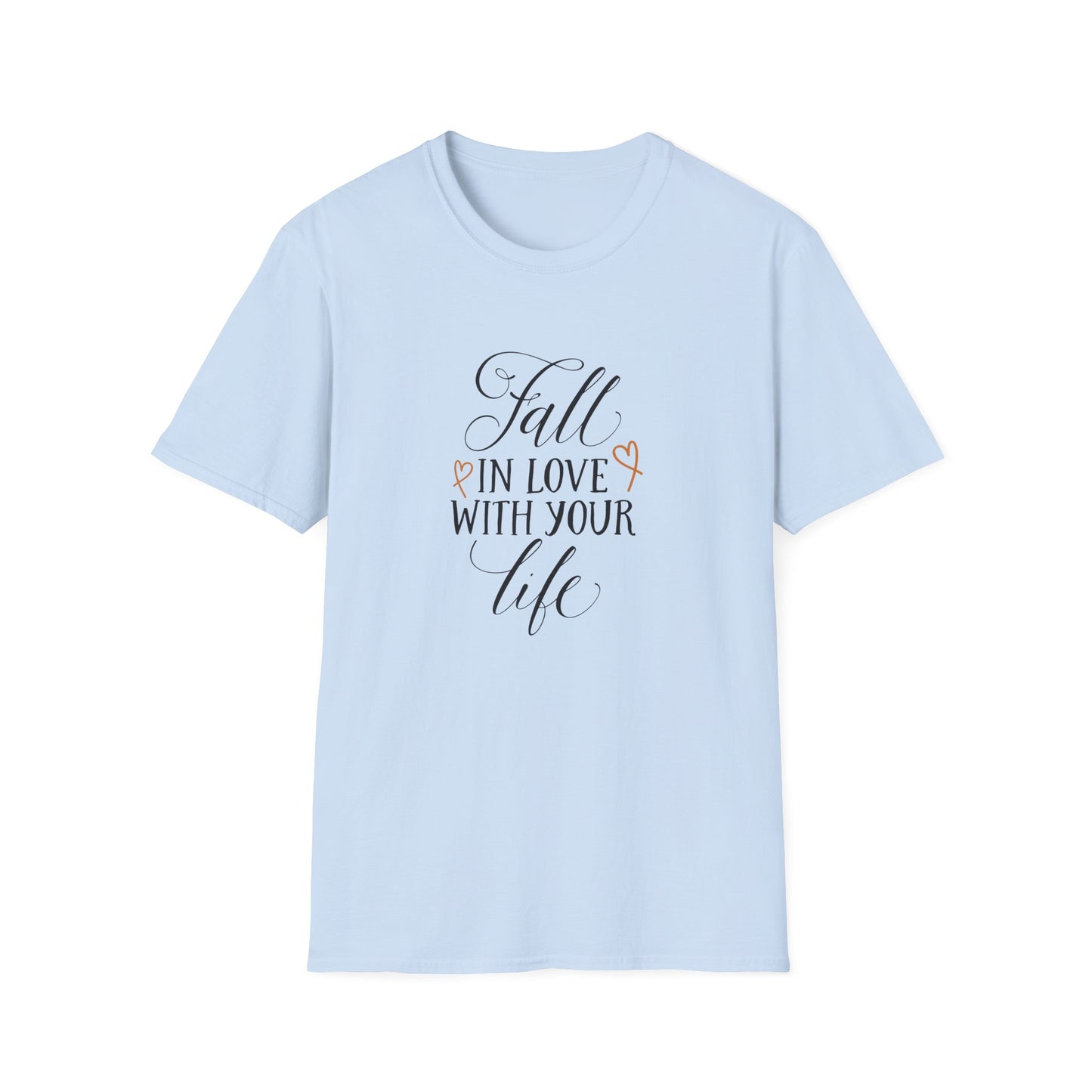 Fall In Love With Your Life T-Shirt - Unisex Softstyle Tee, Motivational Shirt, Inspirational Gift, Casual Wear, Everyday Comfort