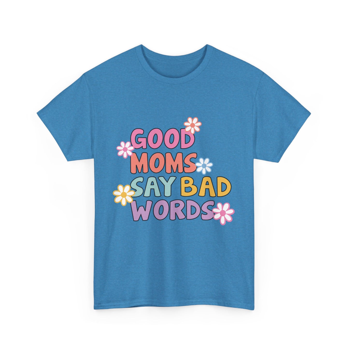 Good Moms Say Bad Words Unisex Heavy Cotton Tee - Fun & Playful Graphic T-Shirt for Mothers