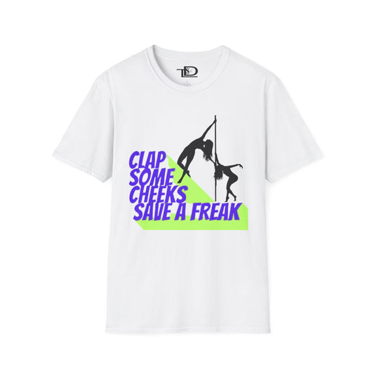 Clap Some Cheeks Save a Freak T-Shirt, Fun Graphic Tee for Parties, Gift for Dancers, Unique Statement Shirt, Cool Casual Wear