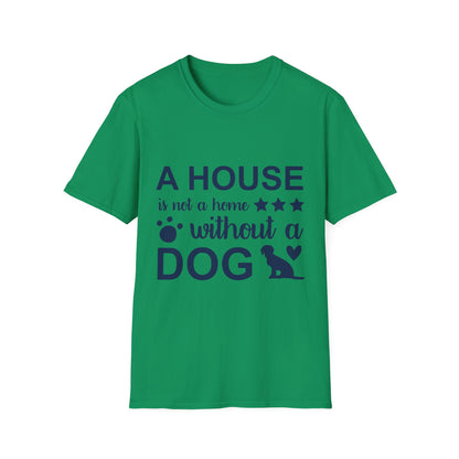 Dog Lover's T-Shirt - A House is Not a Home Without a Dog, Pet Gift, Casual Wear, Animal Apparel, Dog-Themed Clothing