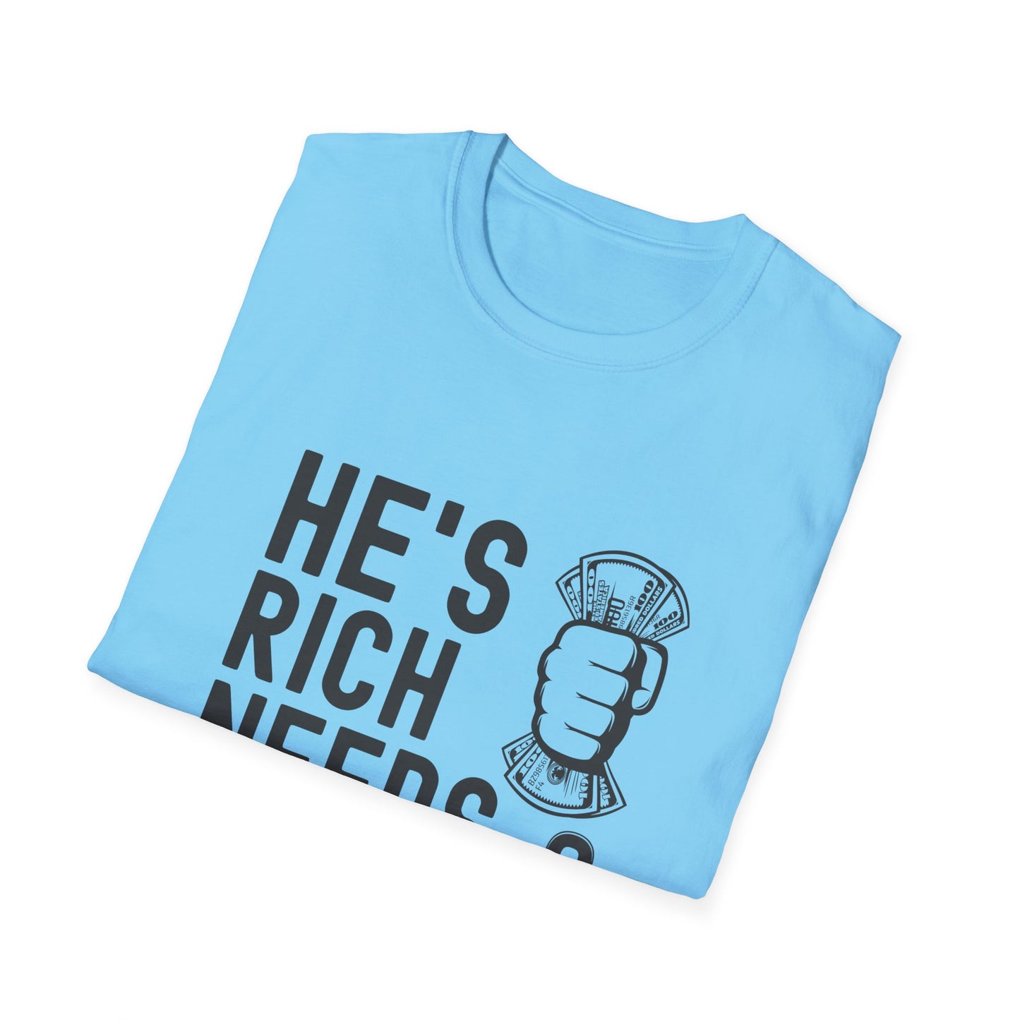 Funny Unisex T-Shirt - "He's Rich Needs Money" Graphic Tee