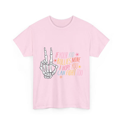 Funny Skeleton Hand Unisex Heavy Cotton Tee - "If Your Kid Bullies Mine, I Hope You Can Fight Too"