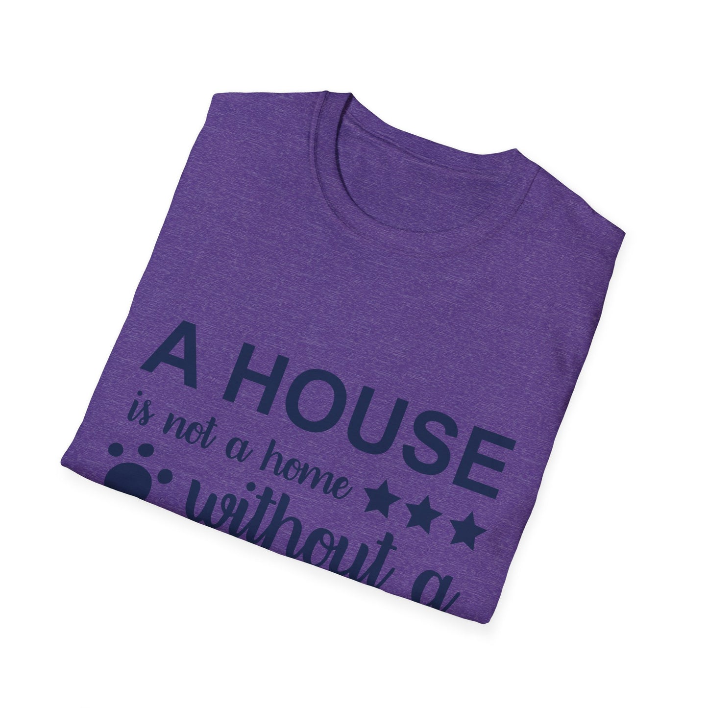 Dog Lover's T-Shirt - A House is Not a Home Without a Dog, Pet Gift, Casual Wear, Animal Apparel, Dog-Themed Clothing