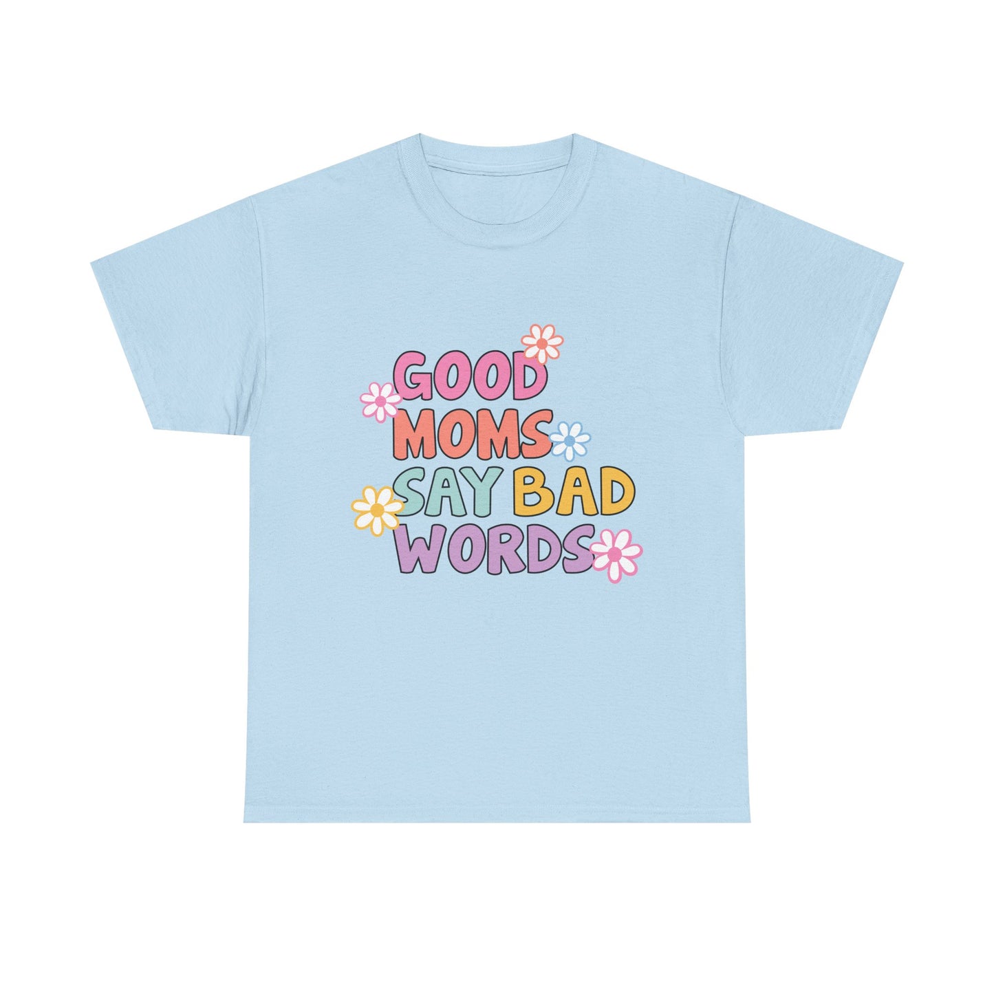 Good Moms Say Bad Words Unisex Heavy Cotton Tee - Fun & Playful Graphic T-Shirt for Mothers