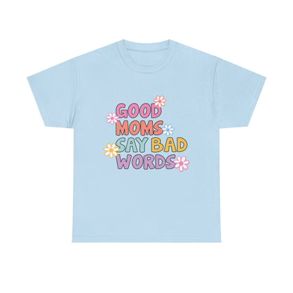 Good Moms Say Bad Words Unisex Heavy Cotton Tee - Fun & Playful Graphic T-Shirt for Mothers
