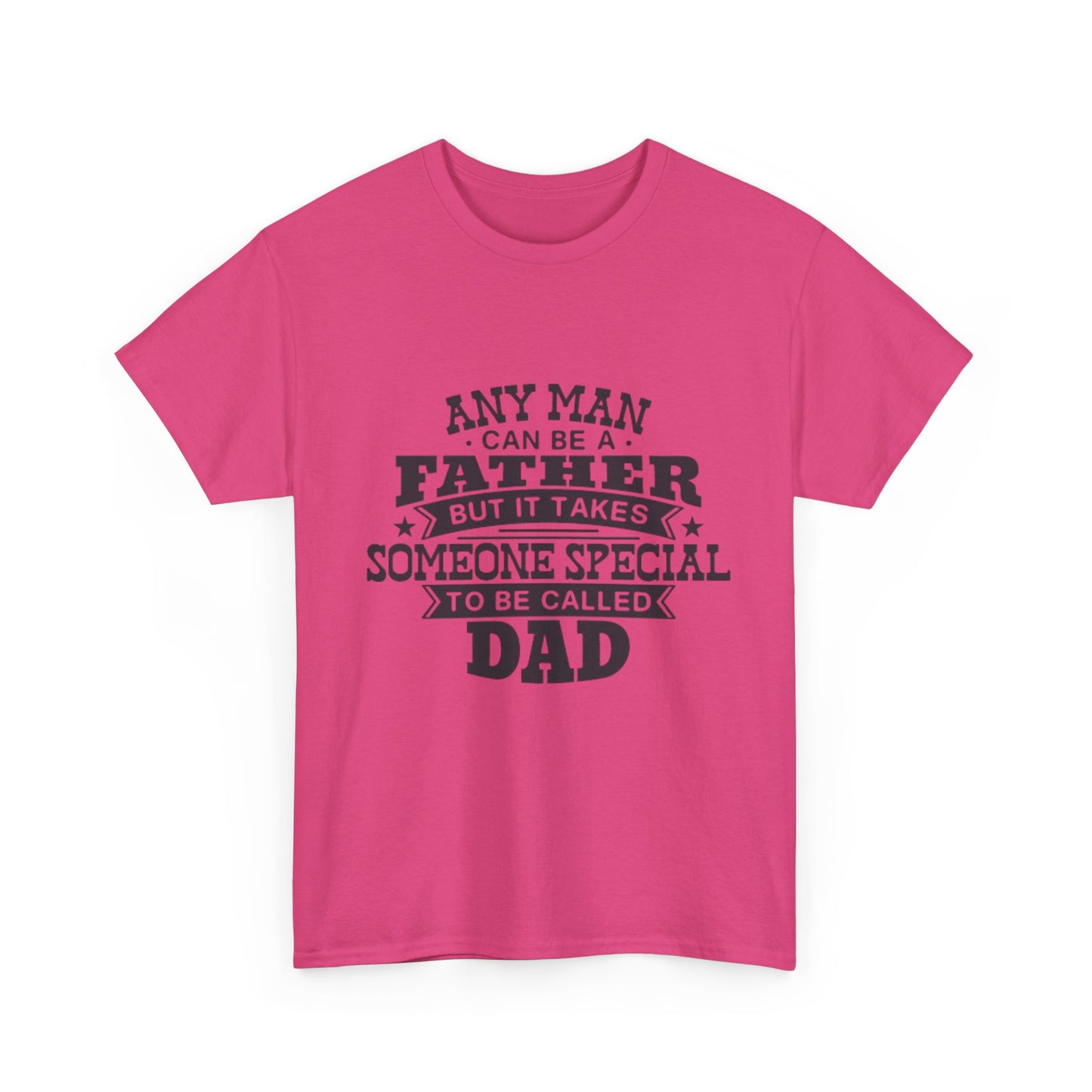 Dad Appreciation T-Shirt - Any Man Can Be a Father Design