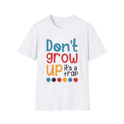 Funny Adult T-Shirt, Don't Grow Up It's a Trap, Gift for Parents, Humor Tee, Casual Wear, Birthday Gift, Playful Style