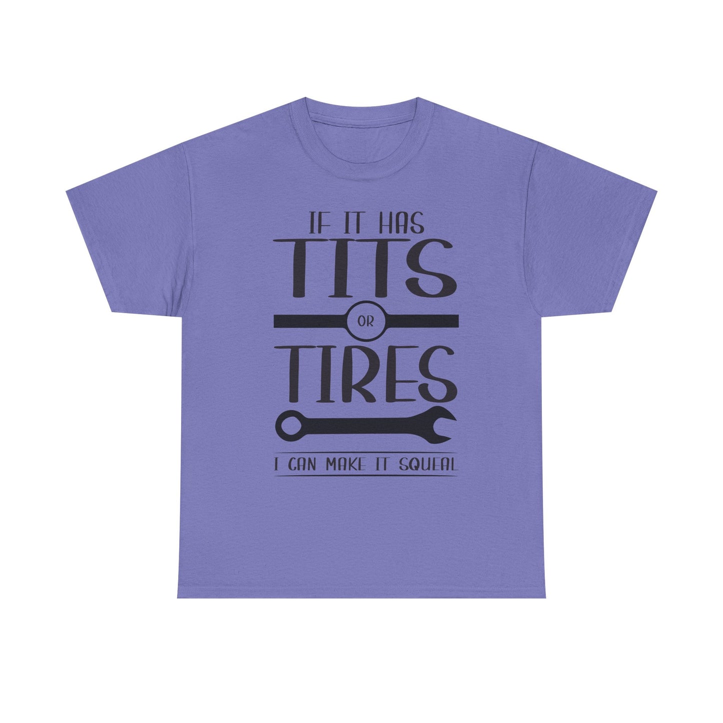 Funny Mechanic Tee - "If It Has Tits or Tires, I Can Make It Squeal"