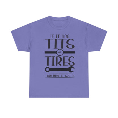 Funny Mechanic Tee - "If It Has Tits or Tires, I Can Make It Squeal"