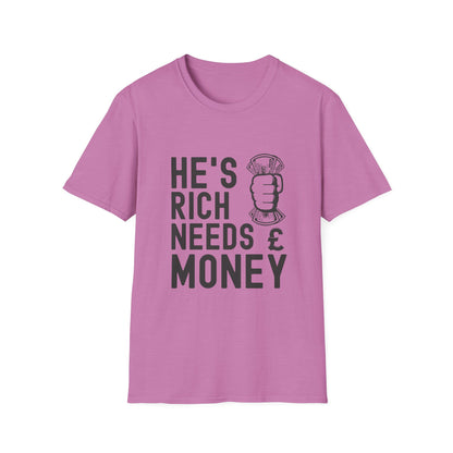 Funny Unisex T-Shirt - "He's Rich Needs Money" Graphic Tee