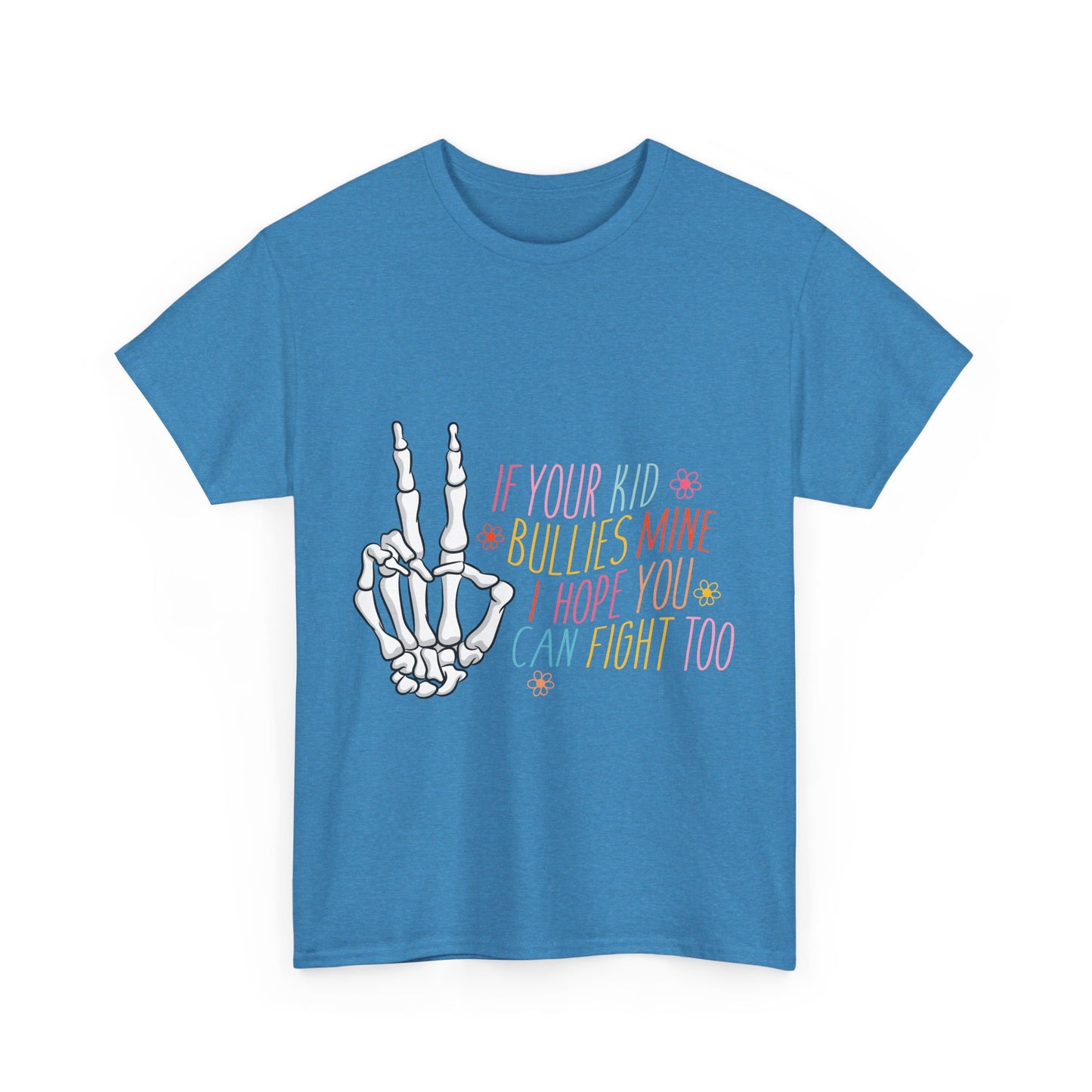 Funny Skeleton Hand Unisex Heavy Cotton Tee - "If Your Kid Bullies Mine, I Hope You Can Fight Too"