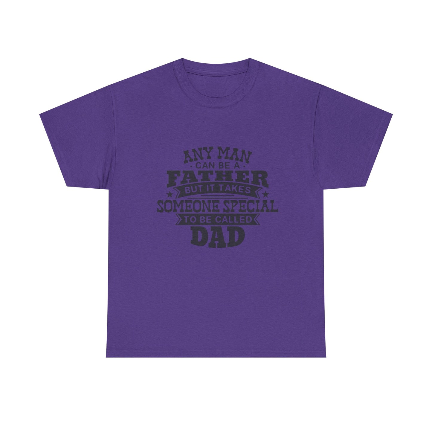 Dad Appreciation T-Shirt - Any Man Can Be a Father Design