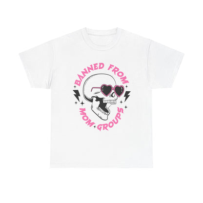 Banned From Mom Groups Unisex Heavy Cotton Tee
