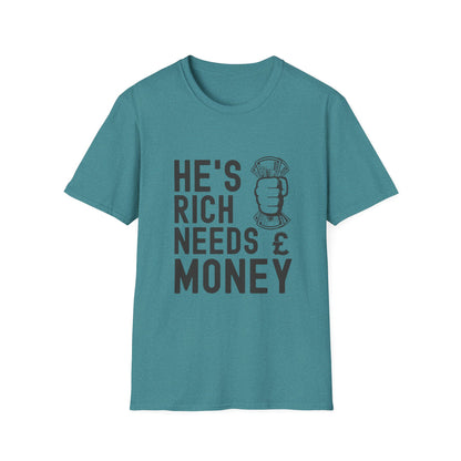 Funny Unisex T-Shirt - "He's Rich Needs Money" Graphic Tee