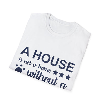 Dog Lover's T-Shirt - A House is Not a Home Without a Dog, Pet Gift, Casual Wear, Animal Apparel, Dog-Themed Clothing