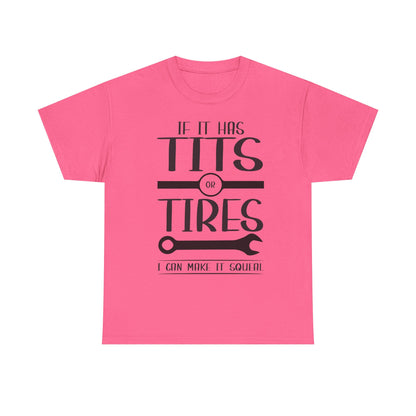 Funny Mechanic Tee - "If It Has Tits or Tires, I Can Make It Squeal"