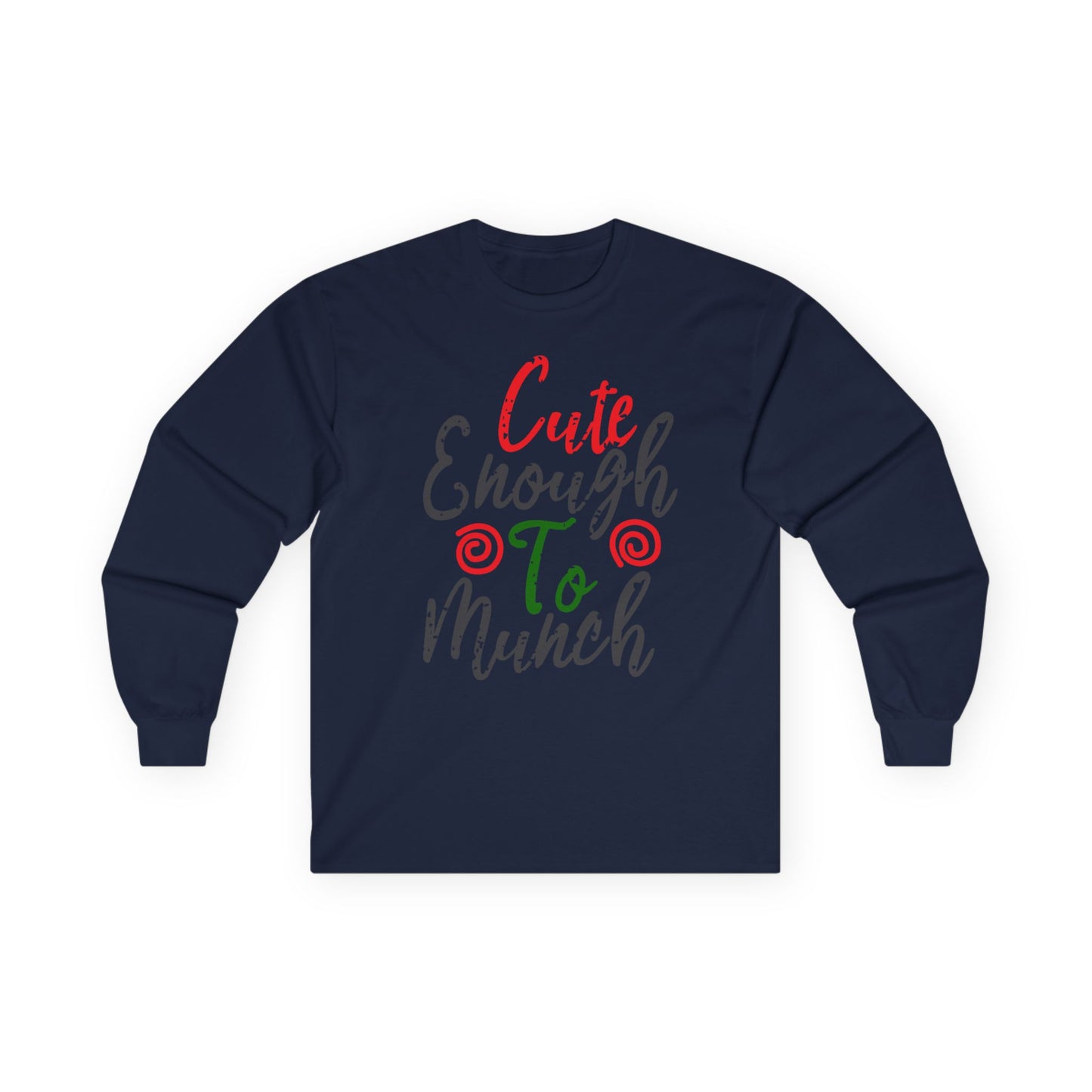 Cute Enough To Munch Long Sleeve Tee, Funny Unisex Shirt, Holiday Gift, Casual Wear, Cute Apparel, Women’s Fashion