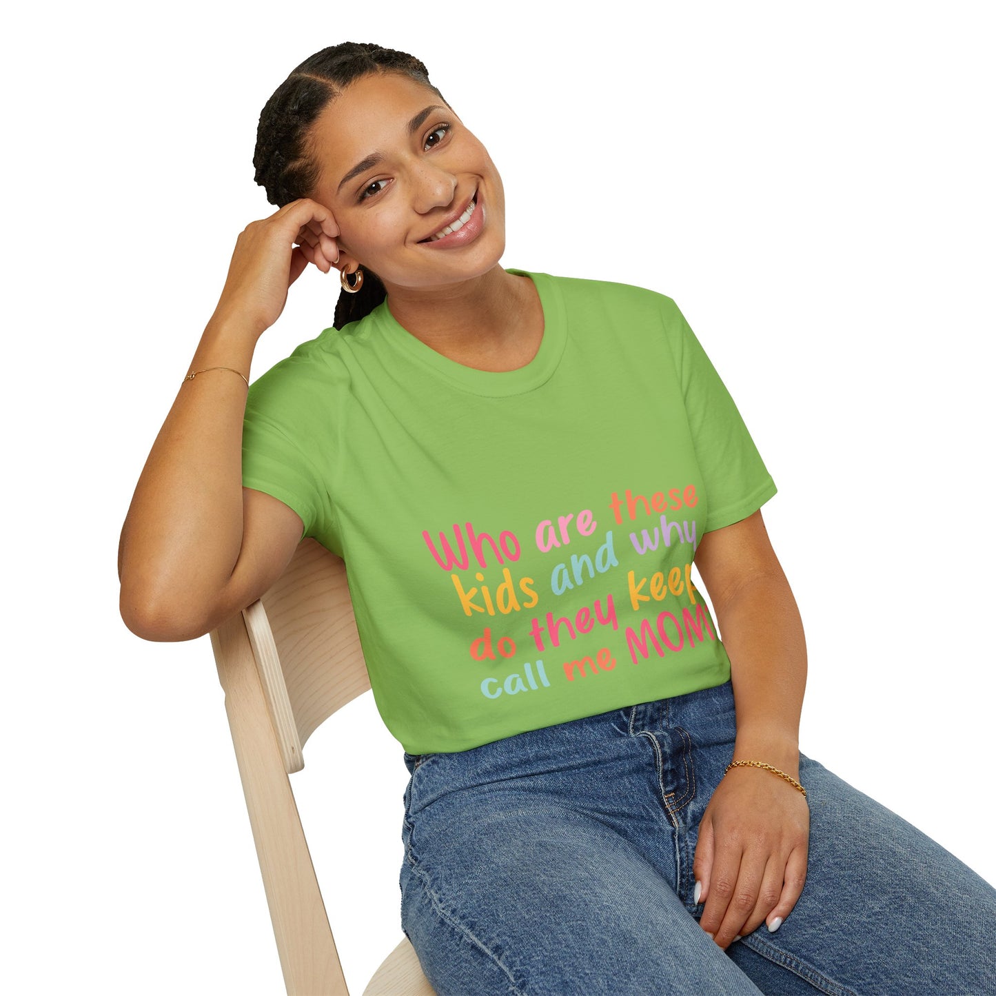 Funny Mom T-Shirt - Unisex Softstyle Tee with 'Who are these kids and why do they keep call me MOM?' Design