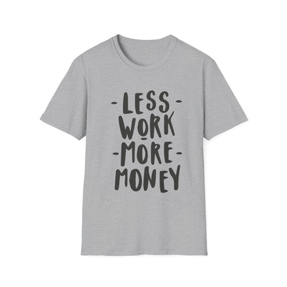 Motivational Unisex T-Shirt - 'Less Work More Money'