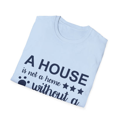 Dog Lover's T-Shirt - A House is Not a Home Without a Dog, Pet Gift, Casual Wear, Animal Apparel, Dog-Themed Clothing