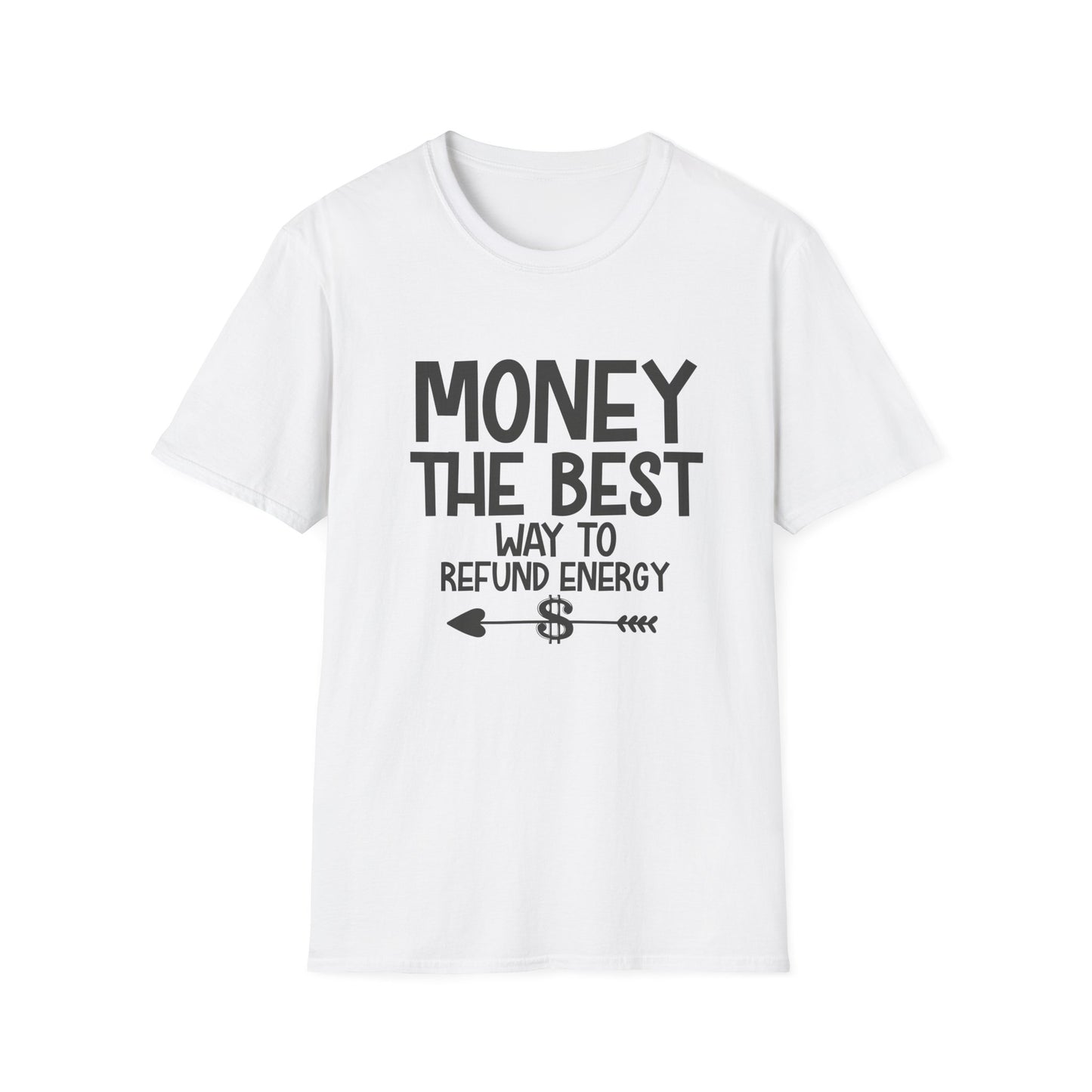 Money Best Way to Refund Energy Unisex Softstyle T-Shirt