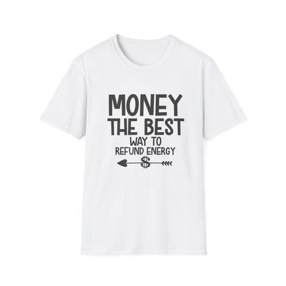 Money Best Way to Refund Energy Unisex Softstyle T-Shirt