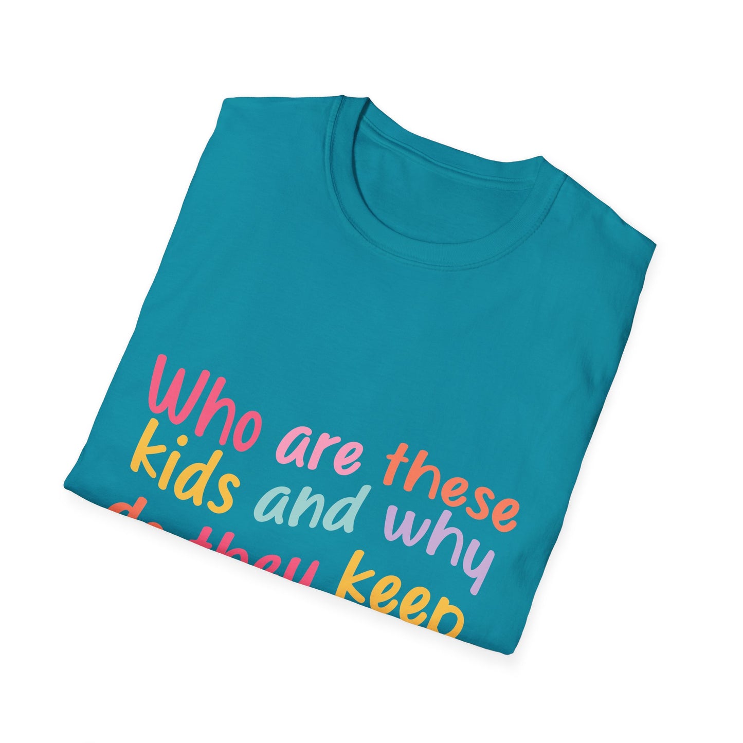 Funny Mom T-Shirt - Unisex Softstyle Tee with 'Who are these kids and why do they keep call me MOM?' Design