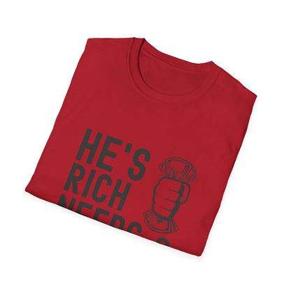 Funny Unisex T-Shirt - "He's Rich Needs Money" Graphic Tee