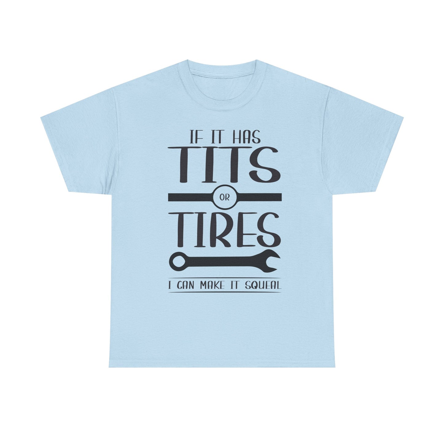 Funny Mechanic Tee - "If It Has Tits or Tires, I Can Make It Squeal"