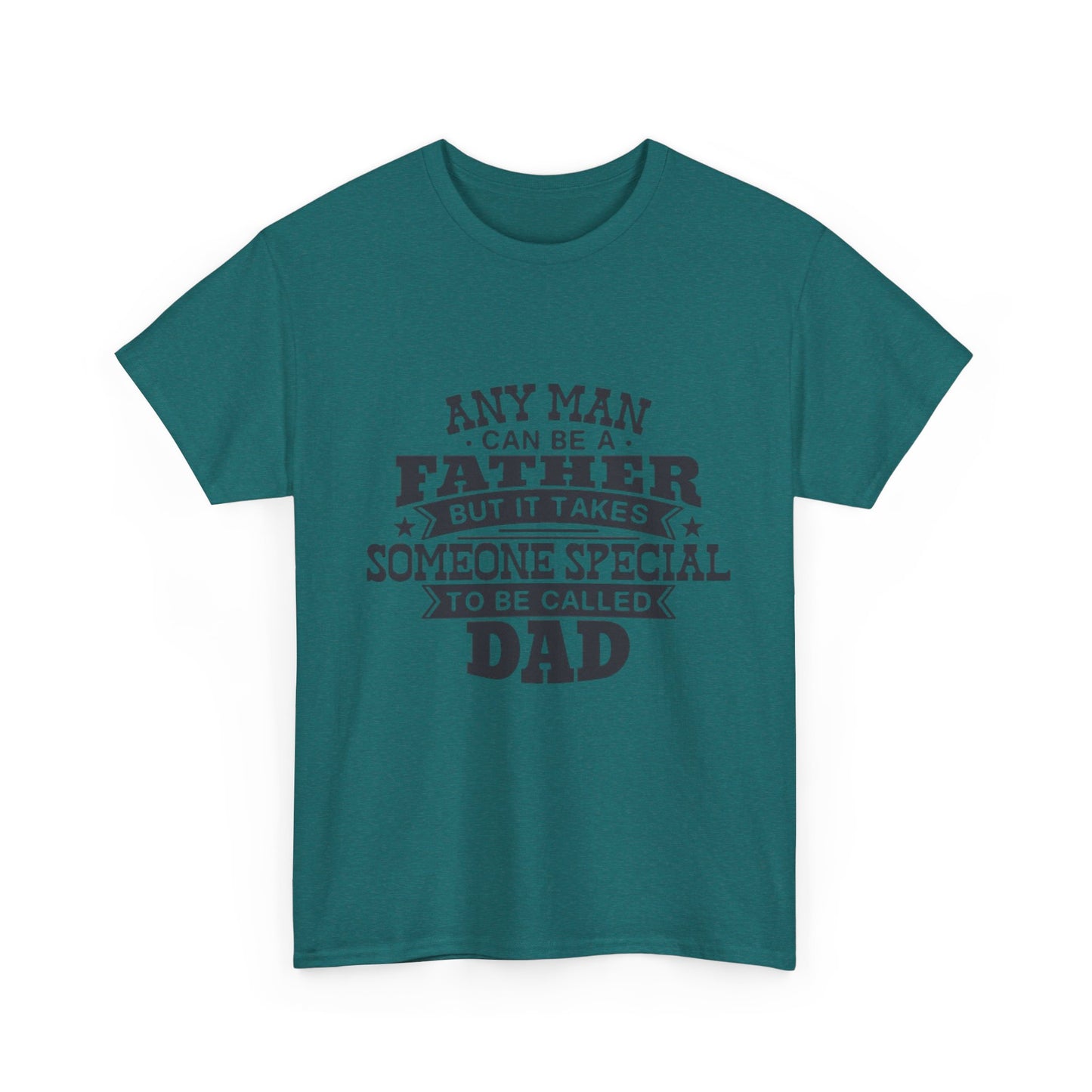 Dad Appreciation T-Shirt - Any Man Can Be a Father Design