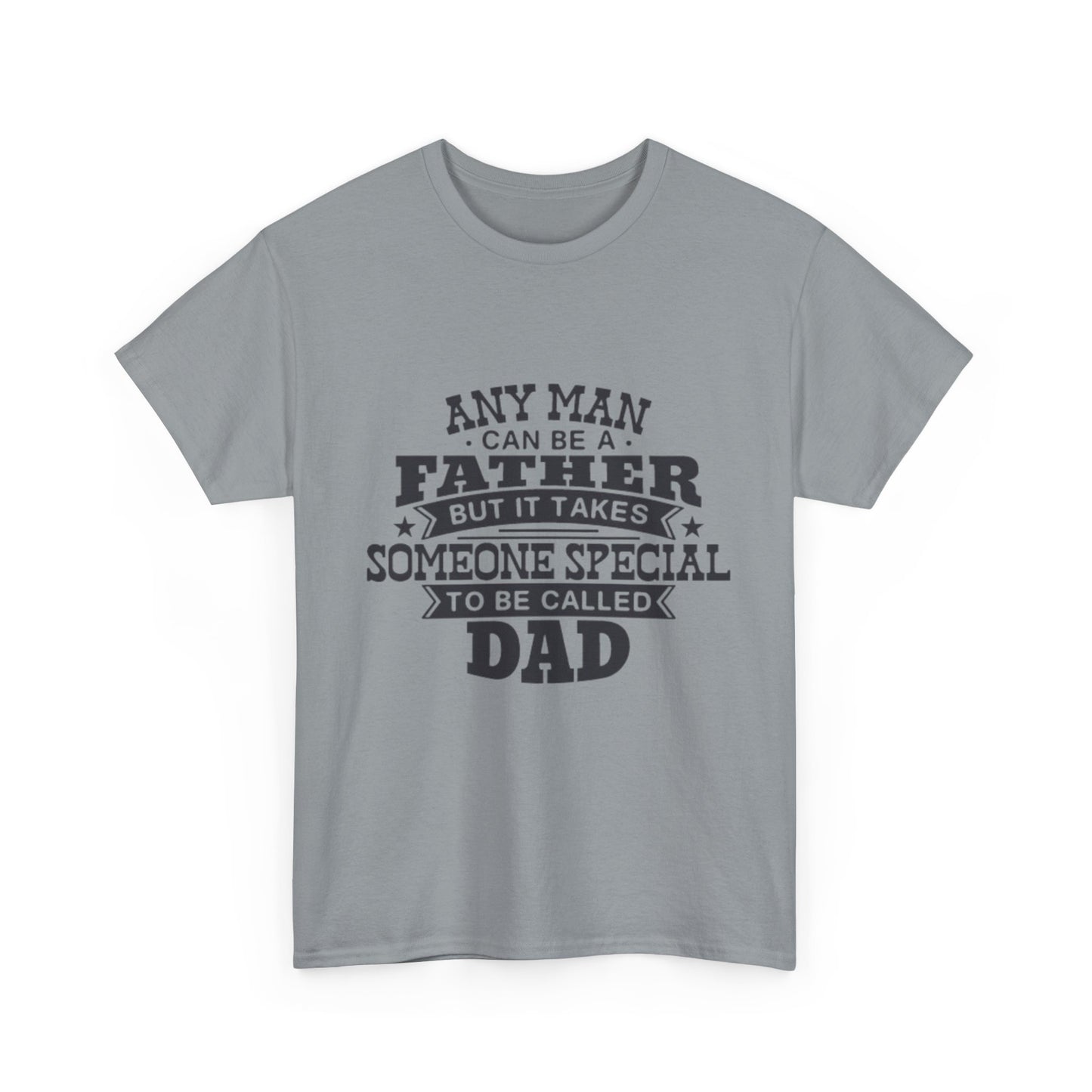 Dad Appreciation T-Shirt - Any Man Can Be a Father Design