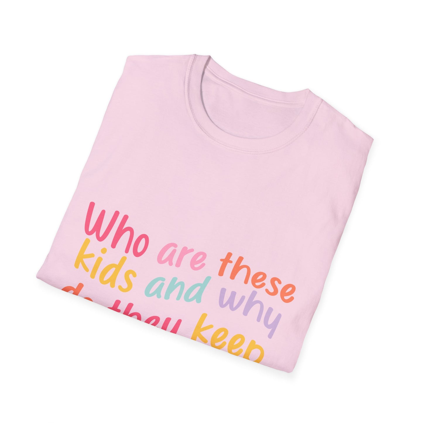 Funny Mom T-Shirt - Unisex Softstyle Tee with 'Who are these kids and why do they keep call me MOM?' Design