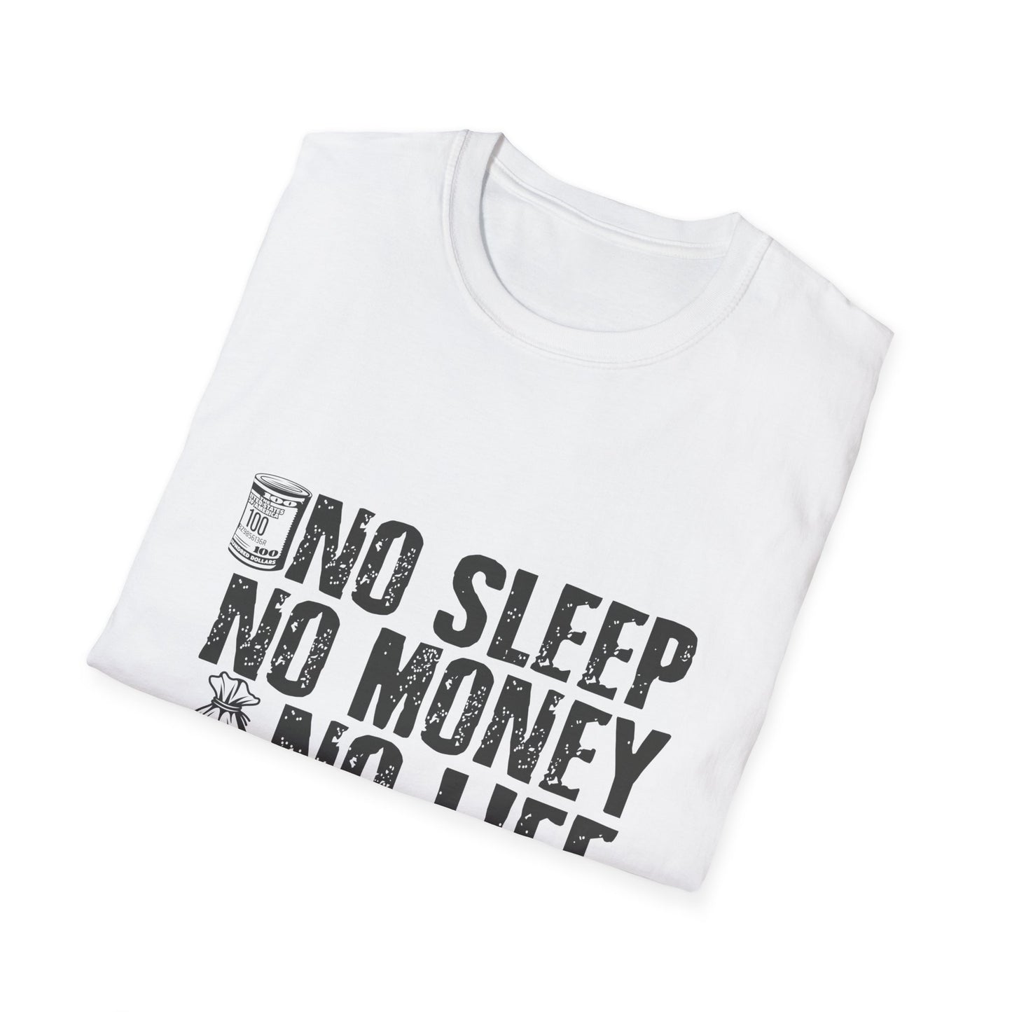 Unisex Softstyle T-Shirt - 'No Sleep No Money No Life' Motivational Tee
