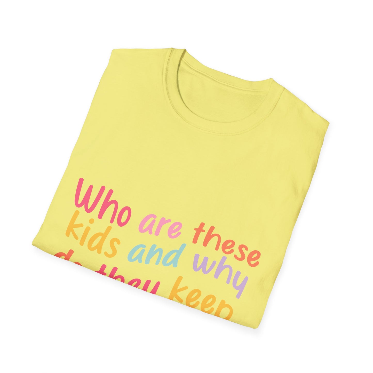 Funny Mom T-Shirt - Unisex Softstyle Tee with 'Who are these kids and why do they keep call me MOM?' Design