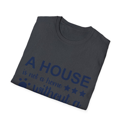 Dog Lover's T-Shirt - A House is Not a Home Without a Dog, Pet Gift, Casual Wear, Animal Apparel, Dog-Themed Clothing