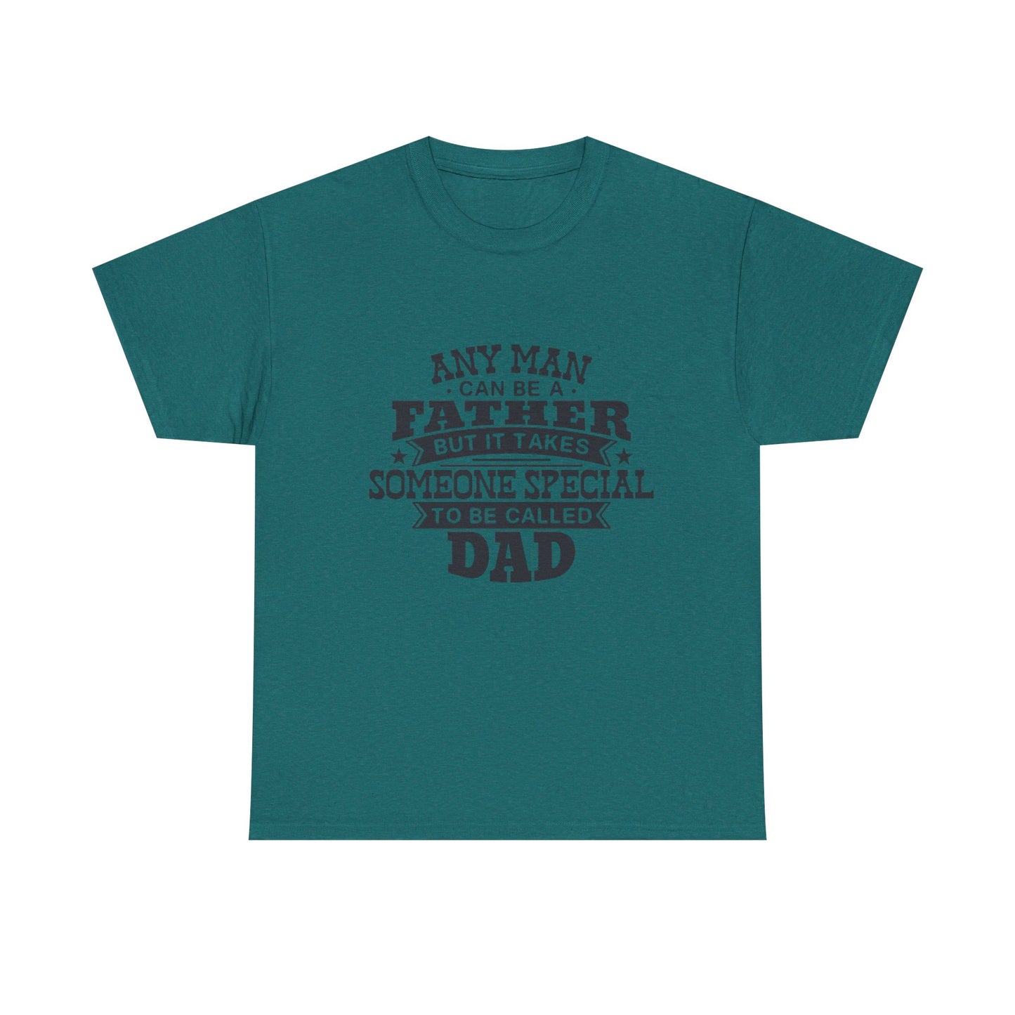 Dad Appreciation T-Shirt - Any Man Can Be a Father Design