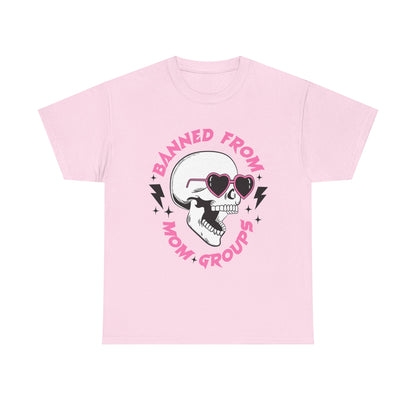 Banned From Mom Groups Unisex Heavy Cotton Tee