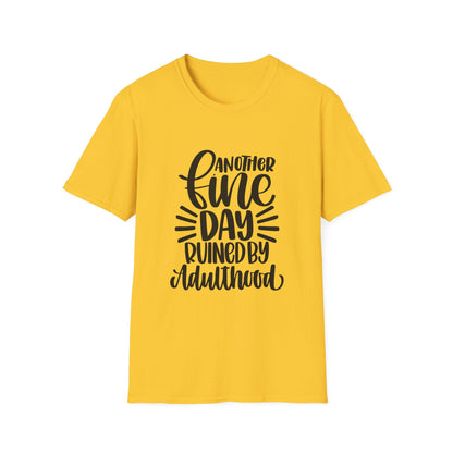 Another Fine Day Ruined by Adulthood Unisex Softstyle T-Shirt, Funny Graphic Tee, Gift for Millennials, Casual Wear, Humor Shirt
