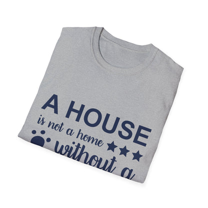 Dog Lover's T-Shirt - A House is Not a Home Without a Dog, Pet Gift, Casual Wear, Animal Apparel, Dog-Themed Clothing
