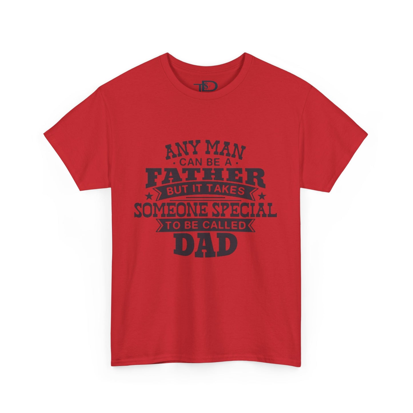 Father's Day Unisex Heavy Cotton Tee - 'Any Man Can Be A Father, But It Takes Someone Special To Be Called Dad'