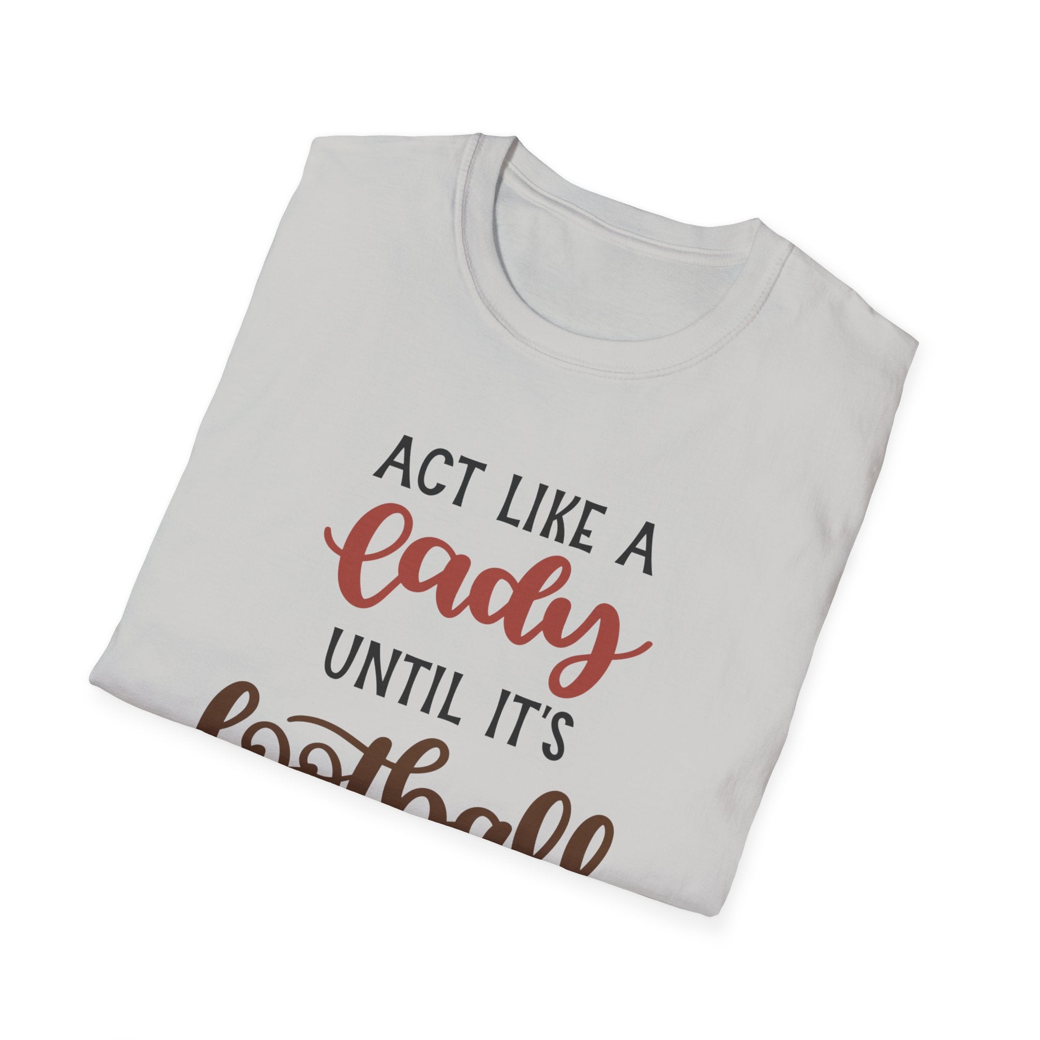 "Act Like a Lady Until It's Football Time" Unisex Softstyle T-Shirt, Football Shirt, Sportswear, Game Day Tee, Casual Wear, Gift for Her